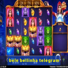 bele bellinha telegram